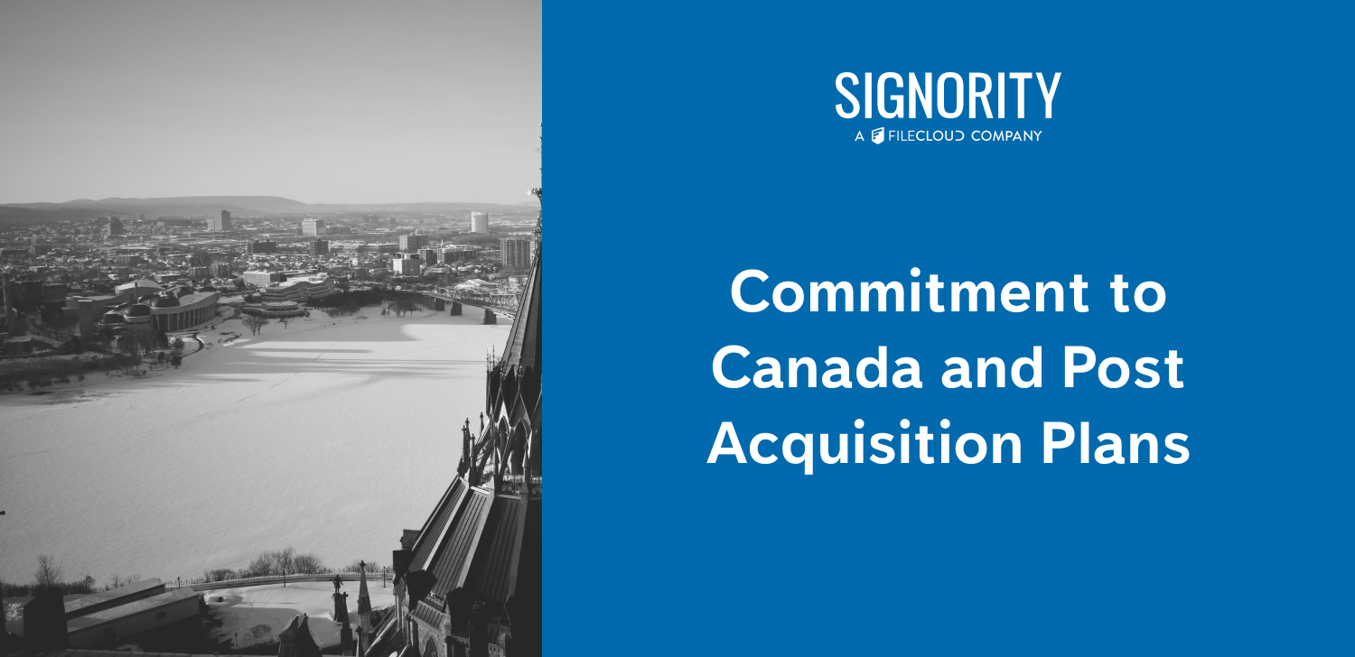 Signority: A FileCloud Company. Commitment to Canada and Post Acquisitions Plans.